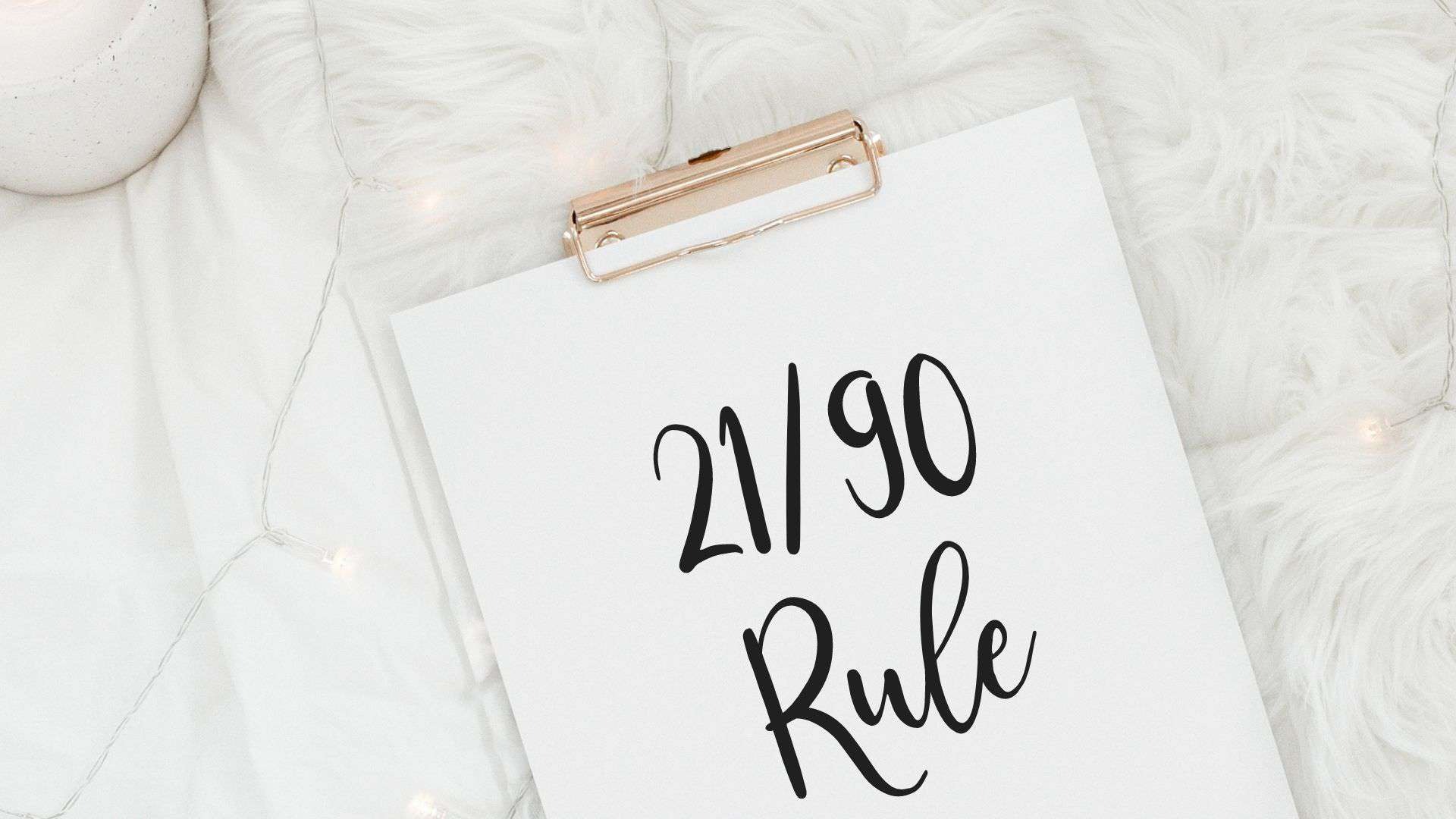 The 21/90 Rule Build Habits That Actually Stick