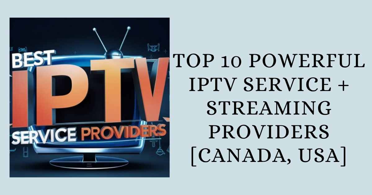 Top 10 Powerful IPTV Service